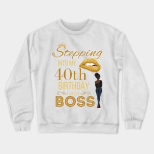 Gold Crown Stepping Into My 40th Birthday Like A Boss Birthday Crewneck Sweatshirt